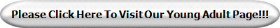 Please Click Here To Visit Our Young Adult Page!!!