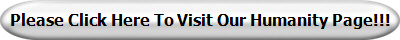 Please Click Here To Visit Our Humanity Page!!!